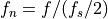 f_n = f / (f_s / 2)