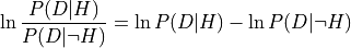 \ln \frac{ P(D | H) }{ P(D | \neg H) } =
    \ln P(D | H) - \ln P(D | \neg H)