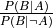 \frac{ P(B | A) }{ P(B | \neg A) }