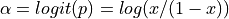 \alpha = logit(p) = log(x / (1 - x))