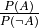 \frac{ P(A) }{ P(\neg A) }