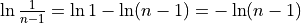 \ln \frac{1}{n - 1} = \ln 1 - \ln (n - 1) = -\ln(n - 1)
