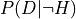 P(D | \neg H)